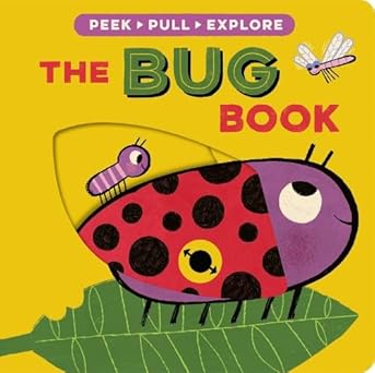 The Bug Book (Peek, Pull, Explore)