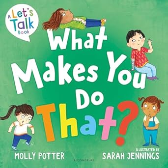 What Makes You Do That? - A Let's Talk Picture Book to Help Children Understand Their Behaviour and Emotions