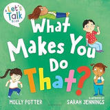 What Makes You Do That? - A Let's Talk Picture Book to Help Children Understand Their Behaviour and Emotions