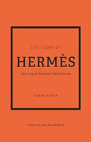 The Little Book of Hermès - The Story of the Iconic Fashion House