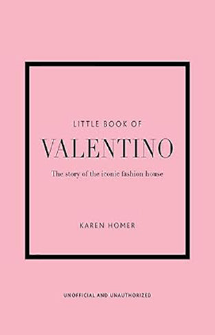 Little Book of Valentino - The Story of the Iconic Fashion House