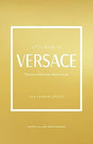 The Little Book of Versace - The Story of the Iconic Fashion House