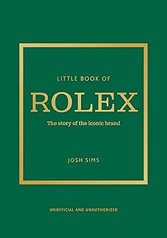 Little Book of Rolex: The story behind the iconic brand: 24 (Little Books of Fashion)