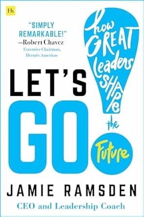 Let's Go!: How Great Leaders Shape the Future