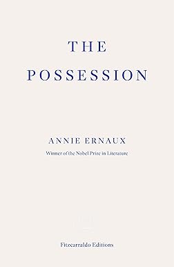 The Possession: by Annie Ernaux