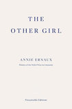 The Other Girl: by Annie Ernaux