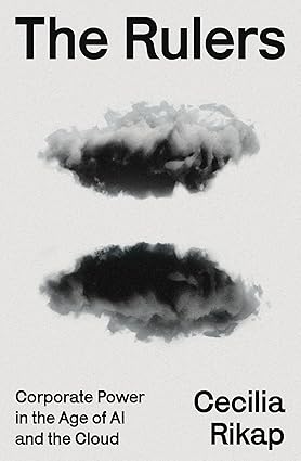 The Rulers: Corporate Power in the Age of AI and the Cloud