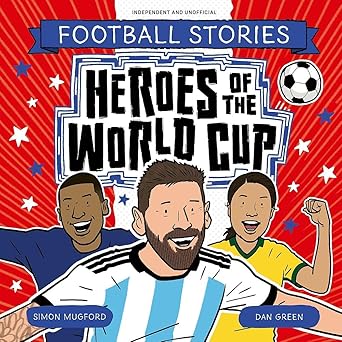 Heroes of the World Cup Football Stories