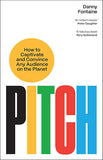 Pitch - How to Captivate and Convince Any Audience on the Planet