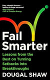 Fail Smarter: Lessons from the Best on Turning Setbacks into Breakthroughs