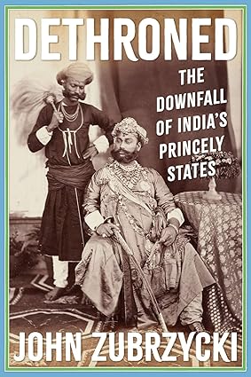 Dethroned - The Downfall of India's Princely States