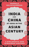 India and China at Odds in the Asian Century - A Diplomatic and Strategic History