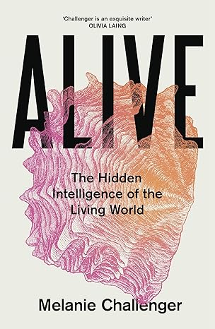 Alive: The Hidden Intelligence of the Living World