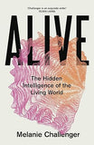 Alive: The Hidden Intelligence of the Living World