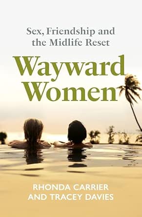 Wayward Women: Sex, Friendship and the Midlife Reset