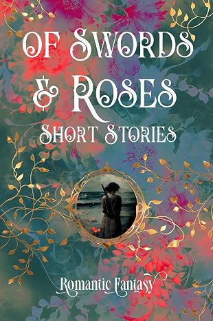 Of Swords &amp; Roses (Romantic Fantasy)
