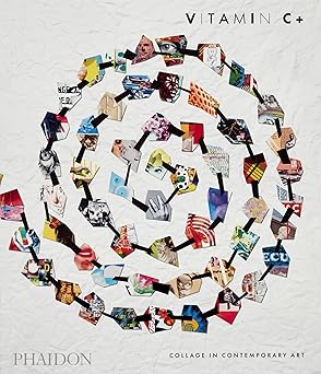 Vitamin C+: Collage in Contemporary Art
