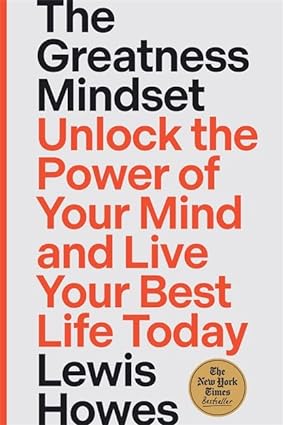 The Greatness Mindset - Unlock the Power of Your Mind and Live Your Best Life Today