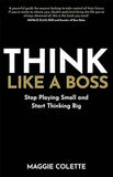 THINK LIKE A BOSS - Stop Playing Small and Start Thinking Big