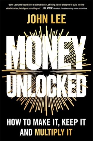 Money Unlocked - How to Make It, Keep It and Multiply It