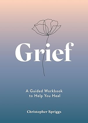 Grief - A Guided Workbook to Help You Heal