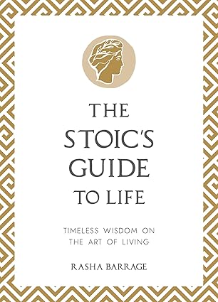 The Stoic's Guide to Life - Timeless Wisdom on the Art of Living