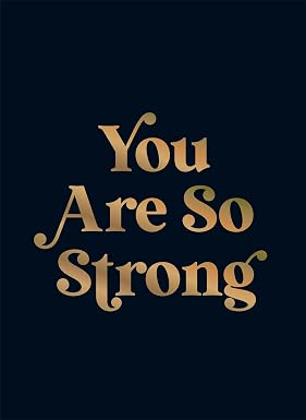 You Are So Strong