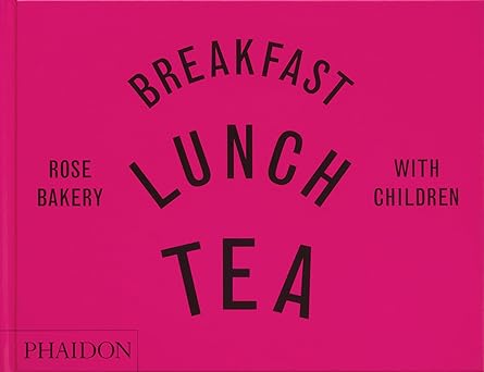 Breakfast, Lunch, Tea with Children - Rose Bakery