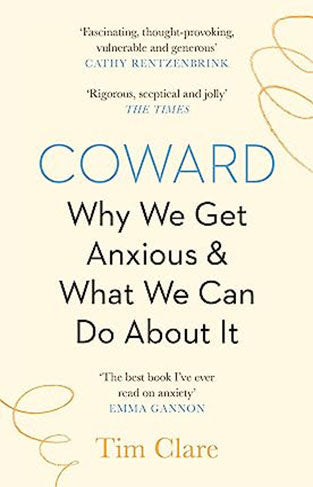 Coward: Why We Get Anxious and What We Can Do About It