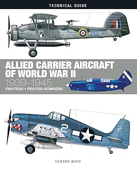 Allied Carrier Aircraft of World War II: 1939-1945 (Technical Guides)