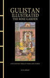 Gulistan Illustrated: The Rose Garden