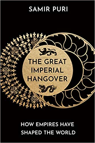 The Great Imperial Hangover : How Empires Have Shaped the World