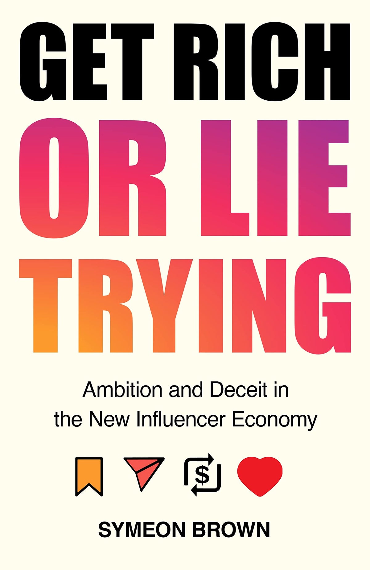 Get Rich Or Lie Trying - Ambition and Deceit in the New Influencer Economy