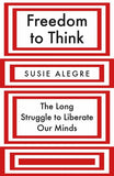 Freedom to Think - The Long Struggle to Liberate Our Minds
