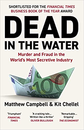 Dead in the Water - Murder and Fraud in the Worlds Most Secretive Industry