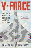V-Force: Britain’s Nuclear Bombers and the Cold War