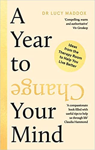 A Year to Change Your Mind - Ideas from the Therapy Room to Help You Live Better