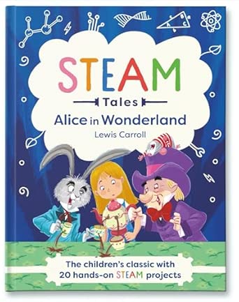 Alice in Wonderland - The Children's Classic with 20 Hands-On STEAM Projects