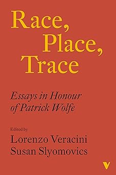 Race, Place, Trace - Essays in Honour of Patrick Wolfe