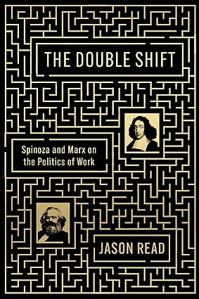 The Double Shift - Spinoza and Marx on the Politics of Work