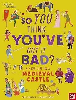 So You Think You've Got It Bad? a Kid's Life in a Medieval Castle