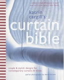 Katrin Cargill's Curtain Bible - Simple and Stylish Designs for Contemporary Curtains and Blinds