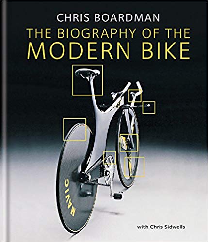 Chris Boardman: The Biography of the Modern Bike: The Ultimate History of Bike Design -
