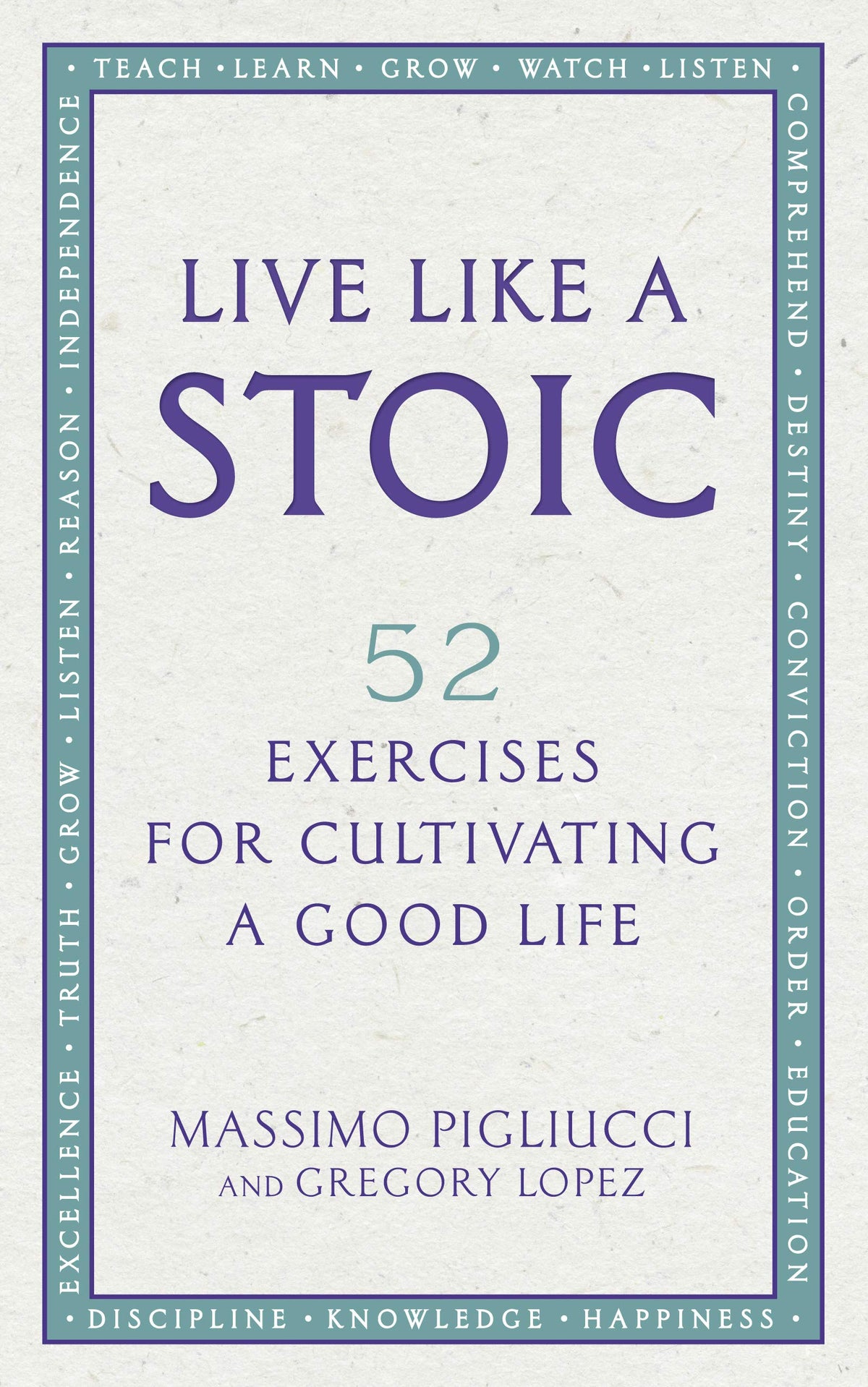 Live Like a Stoic - 52 Spiritual Exercises for Cultivating a Good Life