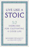 Live Like a Stoic - 52 Spiritual Exercises for Cultivating a Good Life