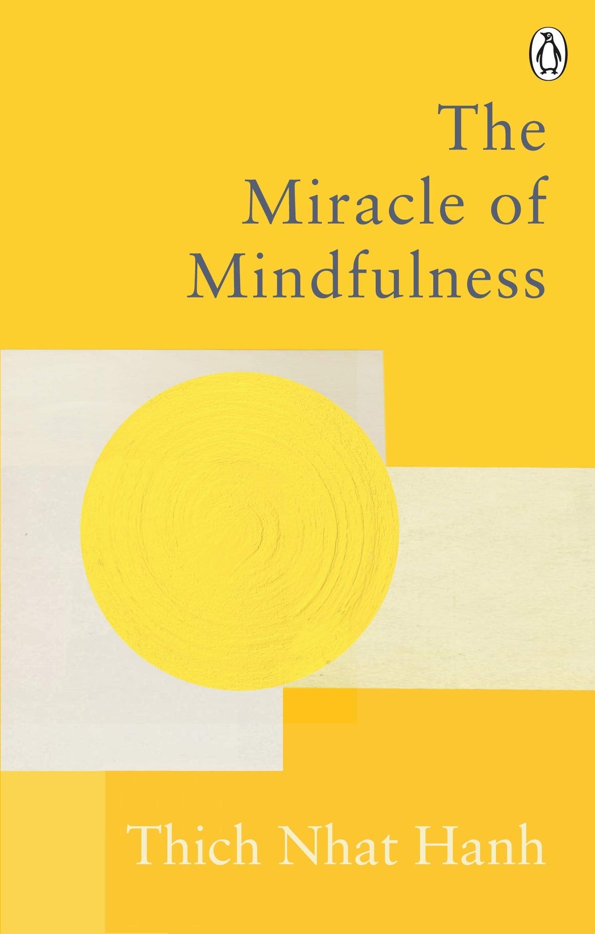 The Miracle of Mindfulness - The Classic Guide to Meditation by the World's Most Revered Master