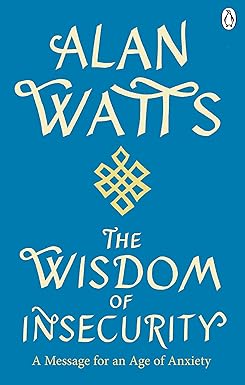Wisdom Of Insecurity: A Message for an Age of Anxiety