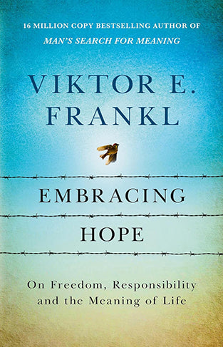 Embracing Hope - On Freedom, Responsibility and the Meaning of Life