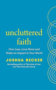 Uncluttered Faith - Own Less, Love More and Go Change the World