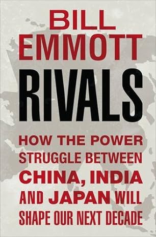Rivals - How the Power Struggle Between China, India and Japan Will Shape Our Next Decade